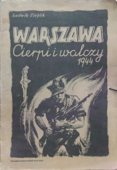 Warszawa cierpi i walczy 1944.
